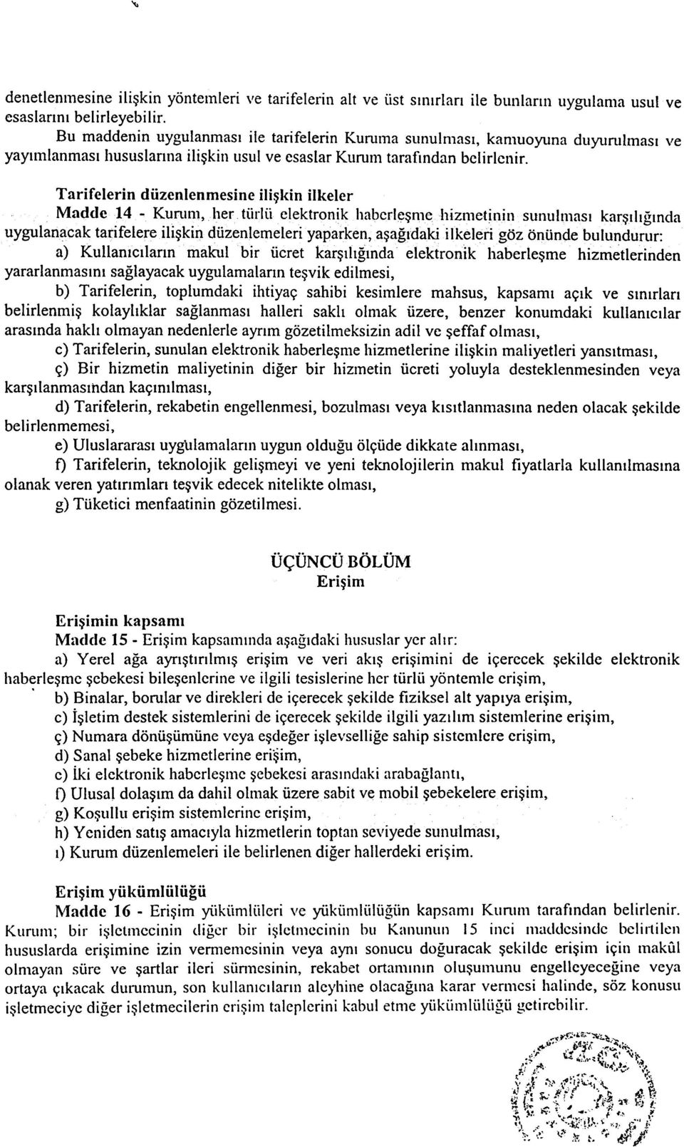 Tarifelerin düzenlenmesine iliþkin ilkeler Madde 1.4 -Kurum, 11er tür.\ii elektronik habcrlçþrnel1izrnetinin sunulýnasý karþýlýðýnda uygulanacak tarifelereiliþkin düzenlemeleri yaparken, aþaðýdaki iý.