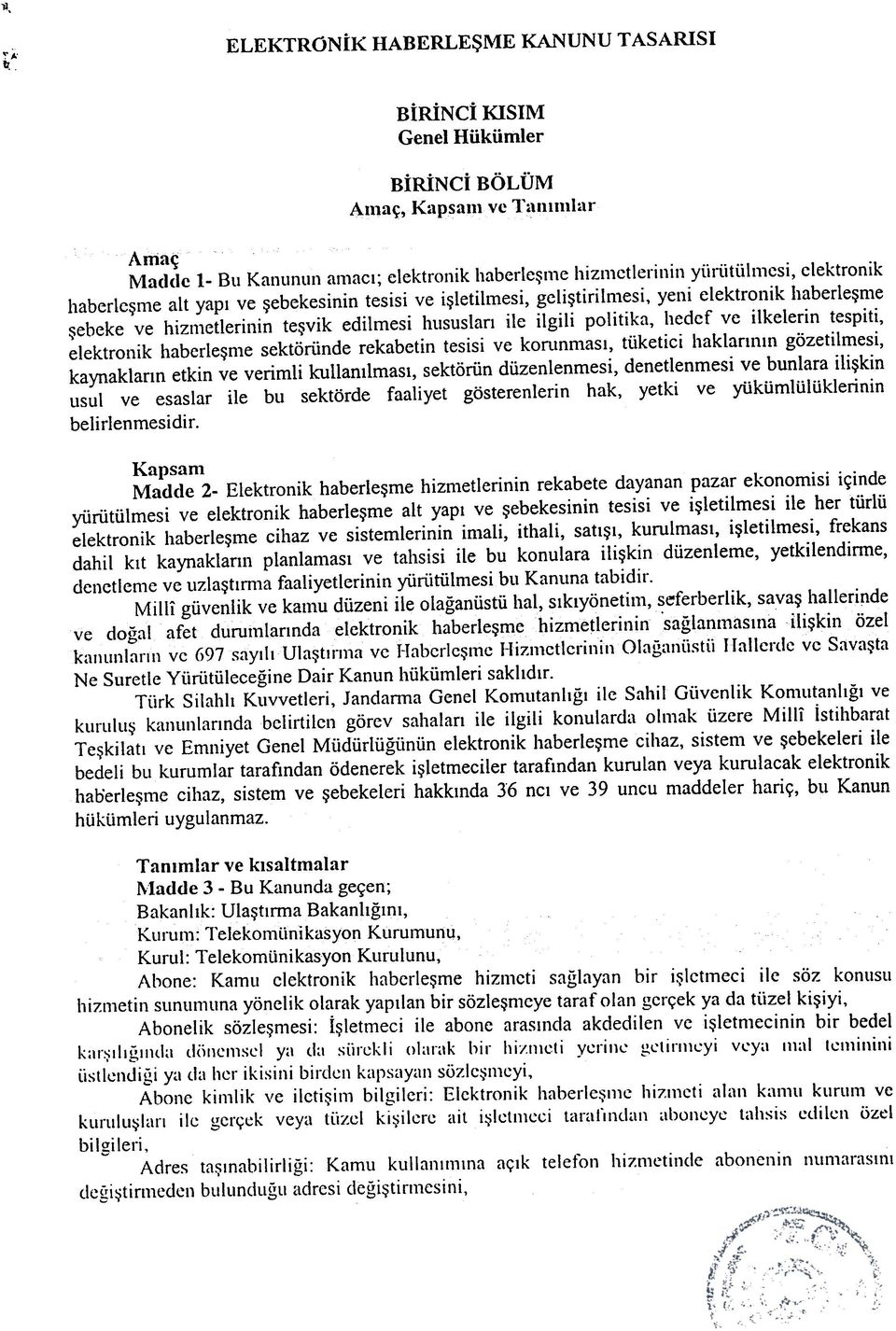 haberleþme þebeke ve hizmetlerinin teþvik edilmesi hususlarý ile ilgili politika, hedef ve ilkelerin tespiti, elektronik haberleþme sektöriinde rekabetin tesisi ve korunmasý, ttiketici haklarýnýn