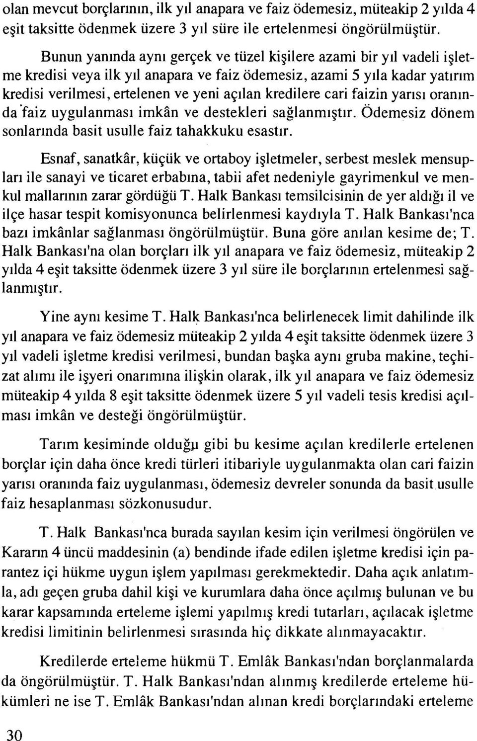 kredilere cari faizin yarlsl oranlnda'faiz uygulanmas~ imkpn ve destekleri saglanmlgtlr. 0demesiz donem sonlarlnda basit usulle faiz tahakkuku esast~r.