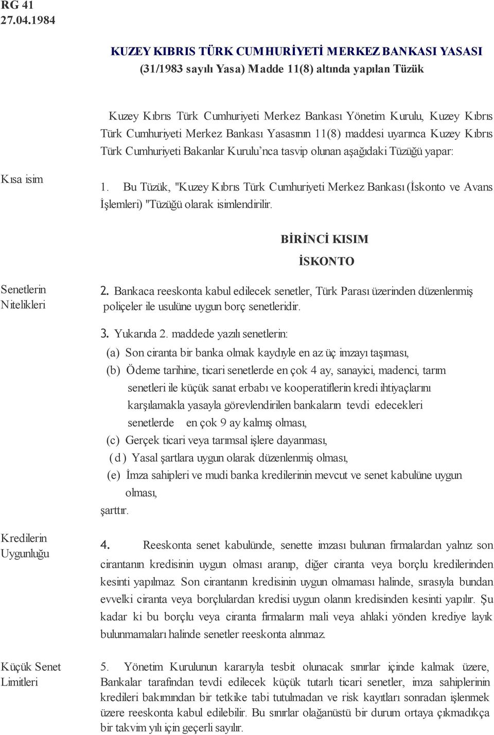 Cumhuriyeti Merkez Bankası Yasasının 11(8) maddesi uyarınca Kuzey Kıbrıs Türk Cumhuriyeti Bakanlar Kurulu nca tasvip olunan aşağıdaki Tüzüğü yapar: Kısa isim 1.