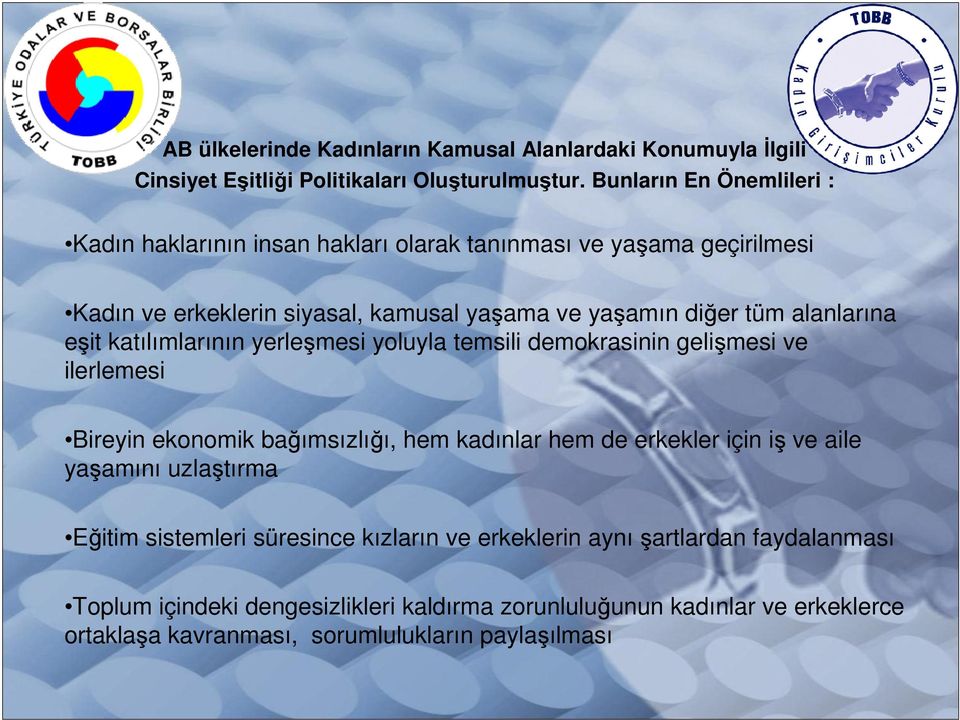 alanlarına eşit katılımlarının yerleşmesi yoluyla temsili demokrasinin gelişmesi ve ilerlemesi Bireyin ekonomik bağımsızlığı, hem kadınlar hem de erkekler için iş ve