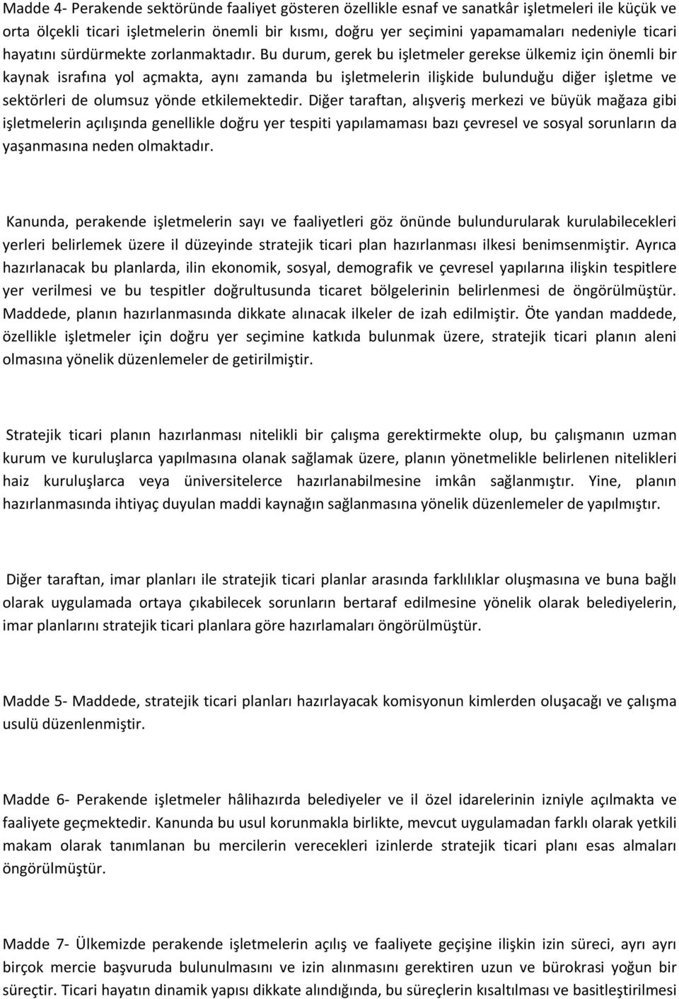 Bu durum, gerek bu işletmeler gerekse ülkemiz için önemli bir kaynak israfına yol açmakta, aynı zamanda bu işletmelerin ilişkide bulunduğu diğer işletme ve sektörleri de olumsuz yönde etkilemektedir.