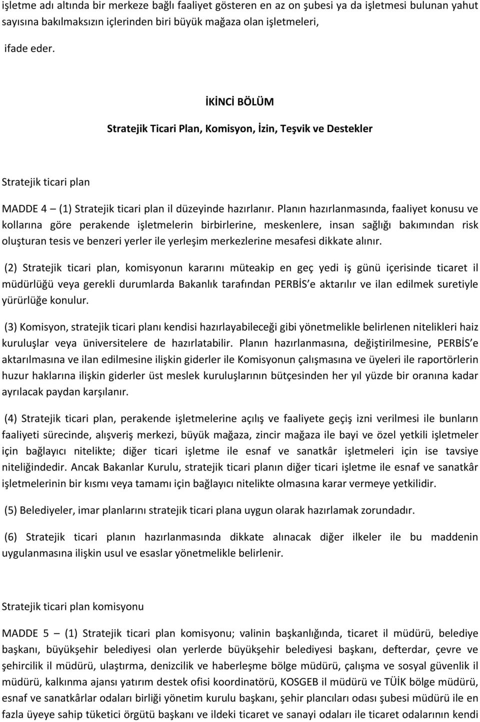 Planın hazırlanmasında, faaliyet konusu ve kollarına göre perakende işletmelerin birbirlerine, meskenlere, insan sağlığı bakımından risk oluşturan tesis ve benzeri yerler ile yerleşim merkezlerine