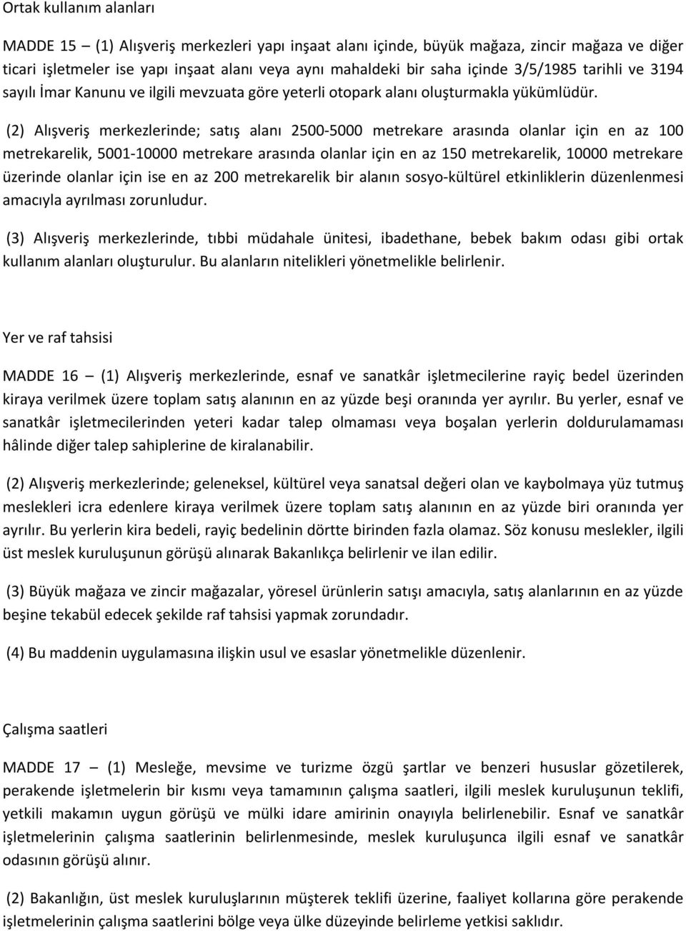 (2) Alışveriş merkezlerinde; satış alanı 2500-5000 metrekare arasında olanlar için en az 100 metrekarelik, 5001-10000 metrekare arasında olanlar için en az 150 metrekarelik, 10000 metrekare üzerinde