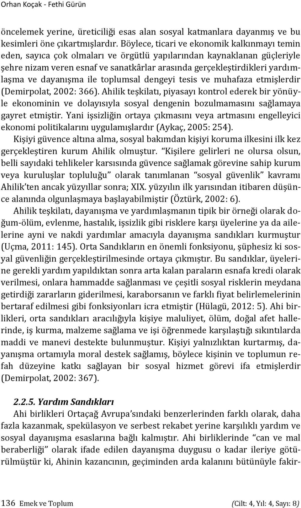 ve dayanışma ile toplumsal dengeyi tesis ve muhafaza etmişlerdir (Demirpolat, 2002: 366).