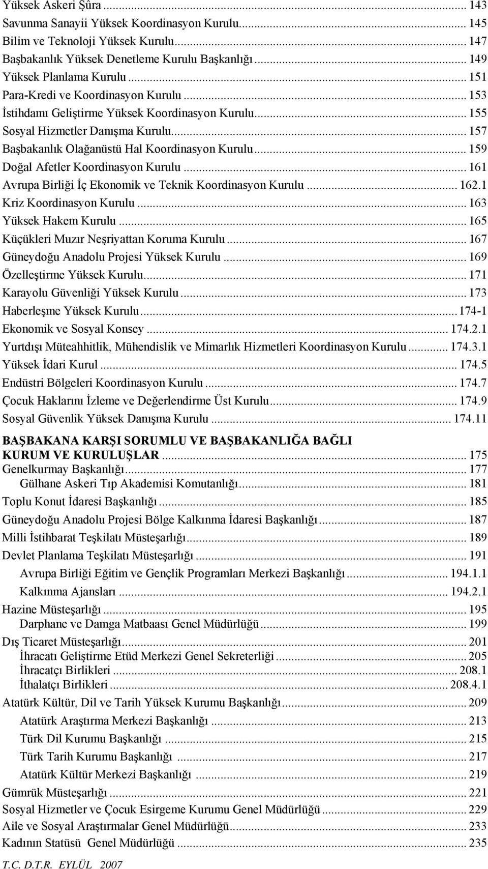 .. 159 Doğal Afetler Koordinasyon Kurulu... 161 Avrupa Birliği İç Ekonomik ve Teknik Koordinasyon Kurulu... 162.1 Kriz Koordinasyon Kurulu... 163 Yüksek Hakem Kurulu.