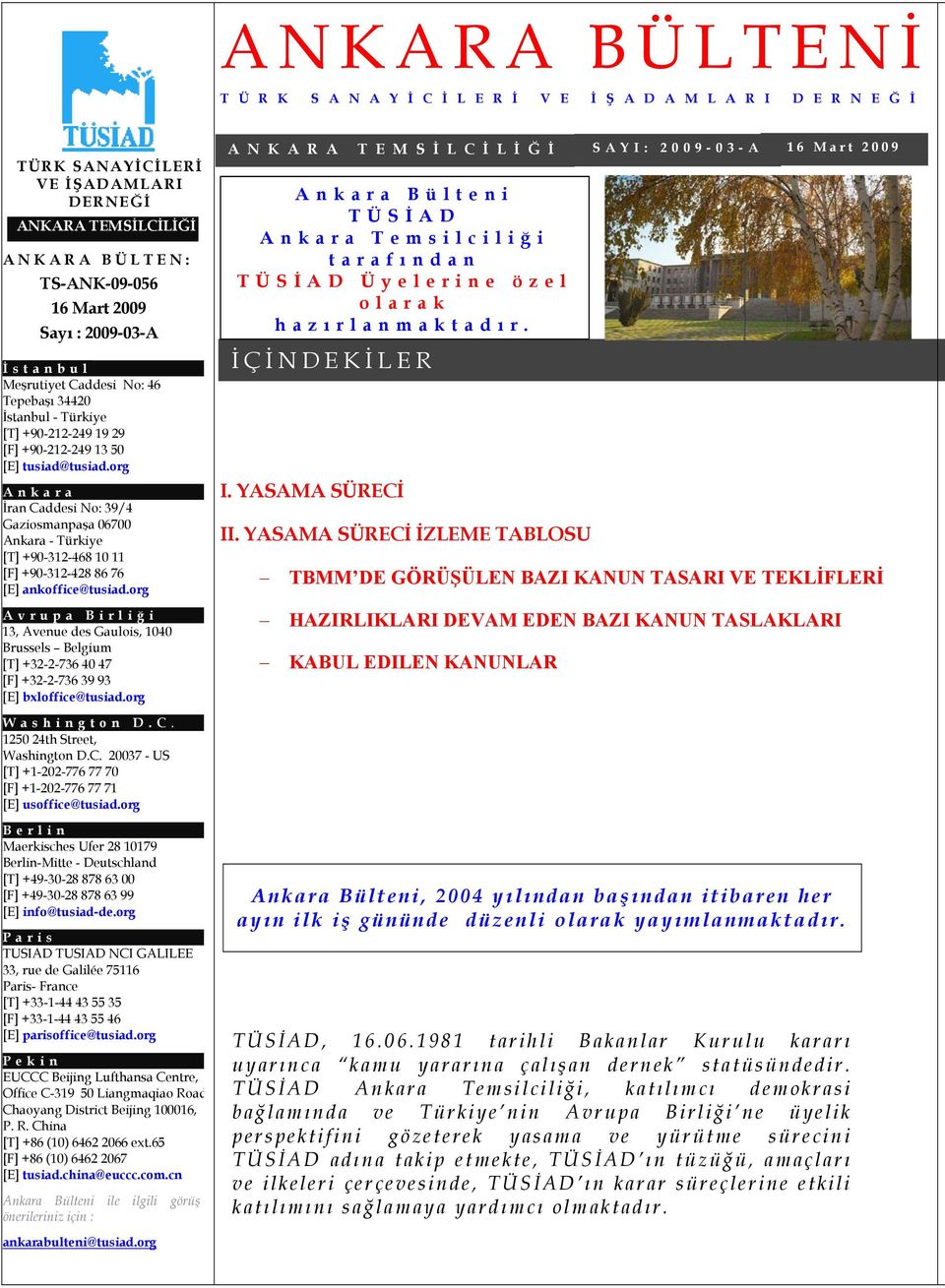 org Ankara İran Caddesi No: 39/4 Gaziosmanpaşa 06700 Ankara - Türkiye [T] +90-312-468 10 11 [F] +90-312-428 86 76 [E] ankoffice@tusiad.