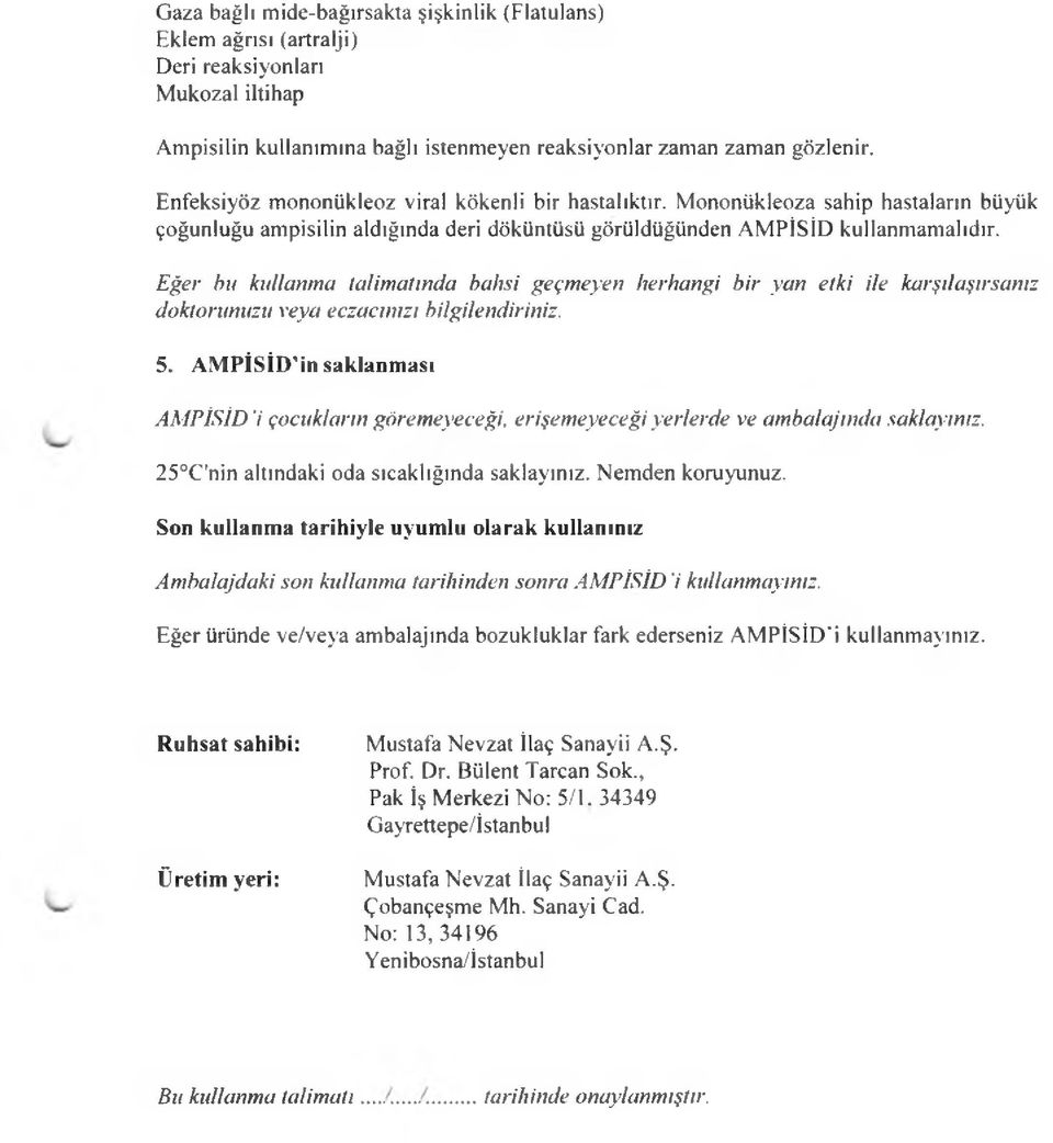 Eğer bu kullanma talimatında bahsi geçmeyen herhangi bir yan etki ile karşılaşırsanız doktorunuzu veya eczacınızı bilgilendiriniz. 5.