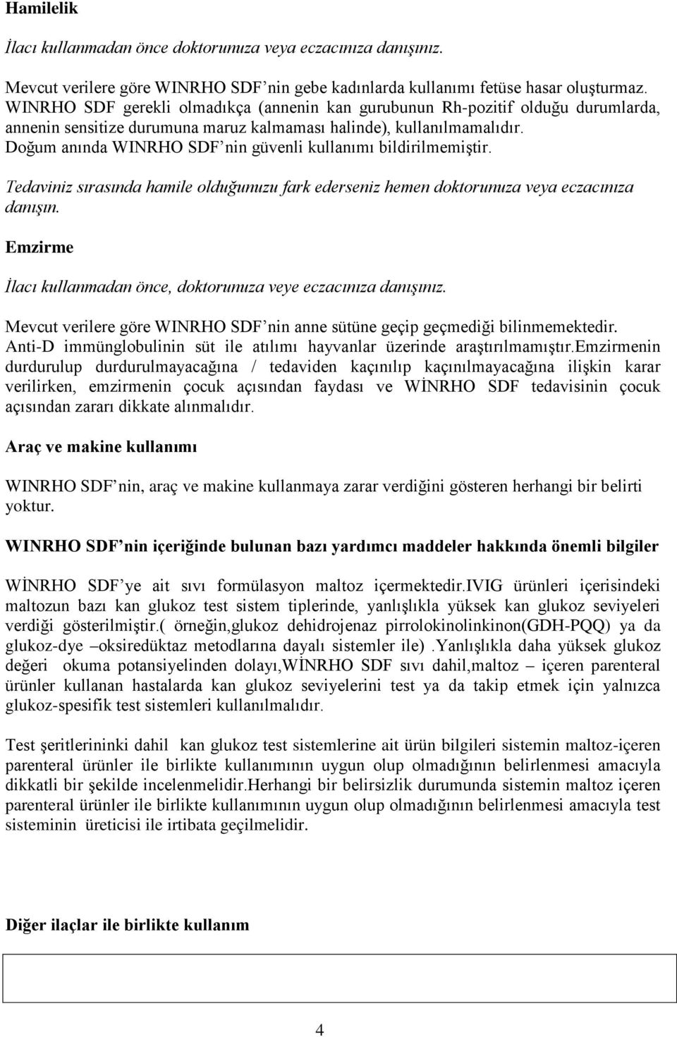 Doğum anında WINRHO SDF nin güvenli kullanımı bildirilmemiştir. Tedaviniz sırasında hamile olduğunuzu fark ederseniz hemen doktorunuza veya eczacınıza danışın.