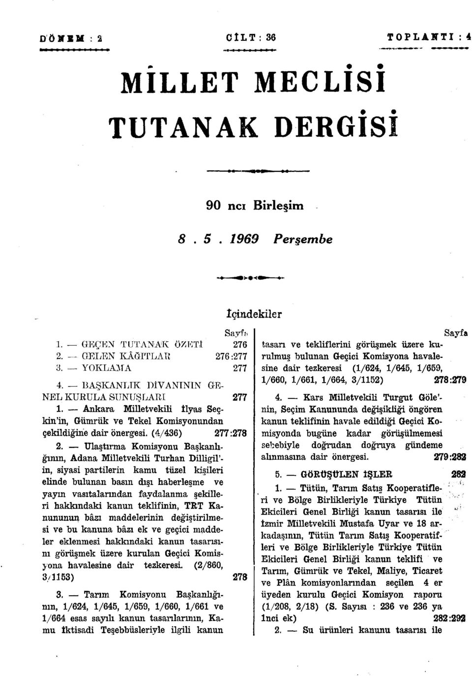 Ulaştırma Komisyonu Başkanlığının, Adana Milletvekili Turhan Dilligil'- in, siyasi partilerin kamu tüzel kişileri elinde bulunan basın dışı haberleşme ve yayın vasıtalarından faydalanma şekilleri