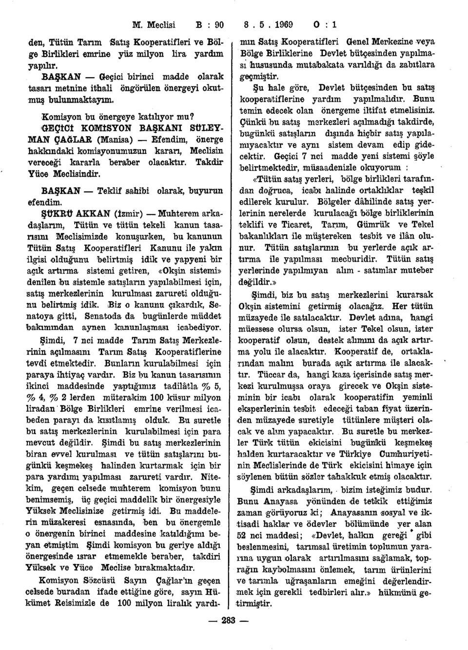 Takdir Yüce Meclisindir. BAŞKAN Teklif sahibi olarak, buyurun efendim.