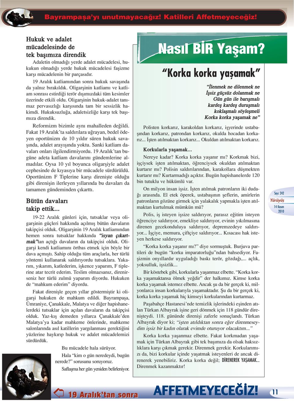 19 Aral k katliam ndan sonra hukuk savafl nda da yaln z b rak ld k. Oligarflinin katliam ve katliam sonras estirdi i terör d fl m zdaki tüm kesimler üzerinde etkili oldu.