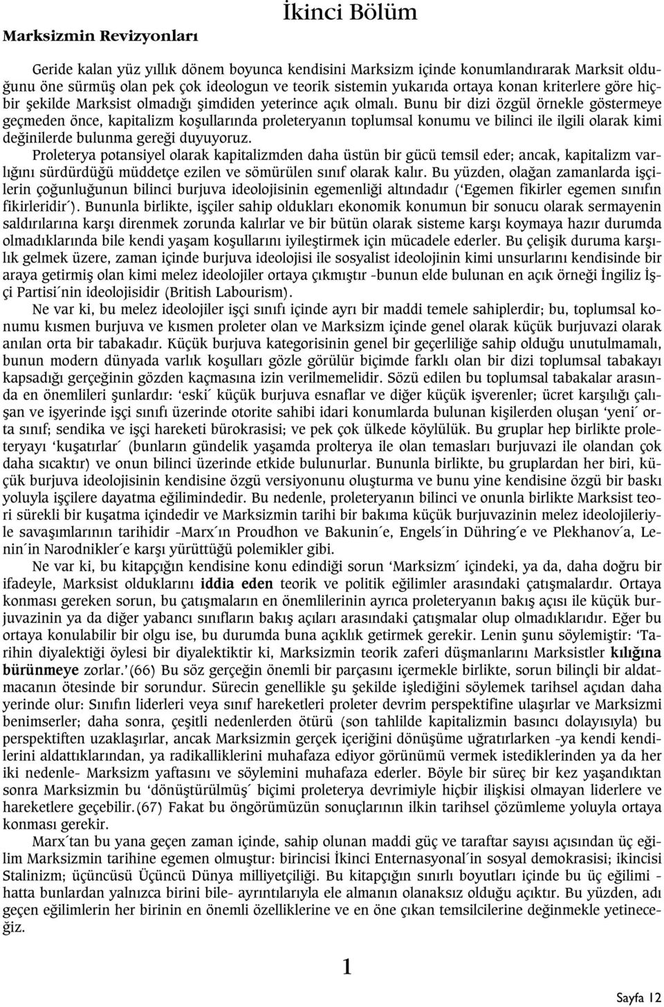 Bunu bir dizi özgül örnekle göstermeye geçmeden önce, kapitalizm koþullarýnda proleteryanýn toplumsal konumu ve bilinci ile ilgili olarak kimi deðinilerde bulunma gereði duyuyoruz.