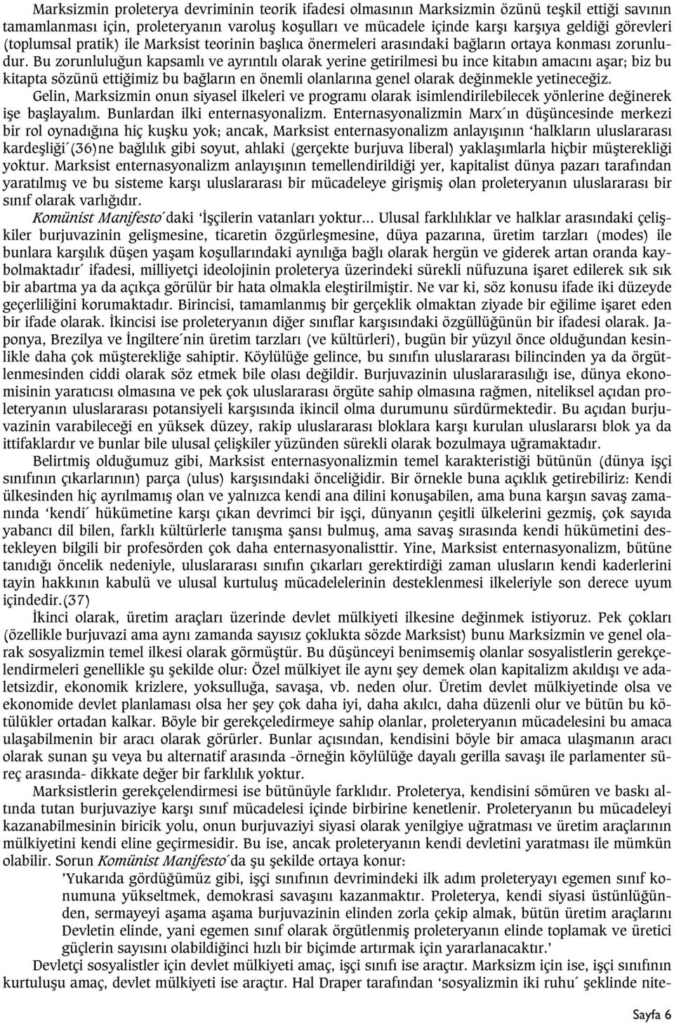 Bu zorunluluðun kapsamlý ve ayrýntýlý olarak yerine getirilmesi bu ince kitabýn amacýný aþar; biz bu kitapta sözünü ettiðimiz bu baðlarýn en önemli olanlarýna genel olarak deðinmekle yetineceðiz.