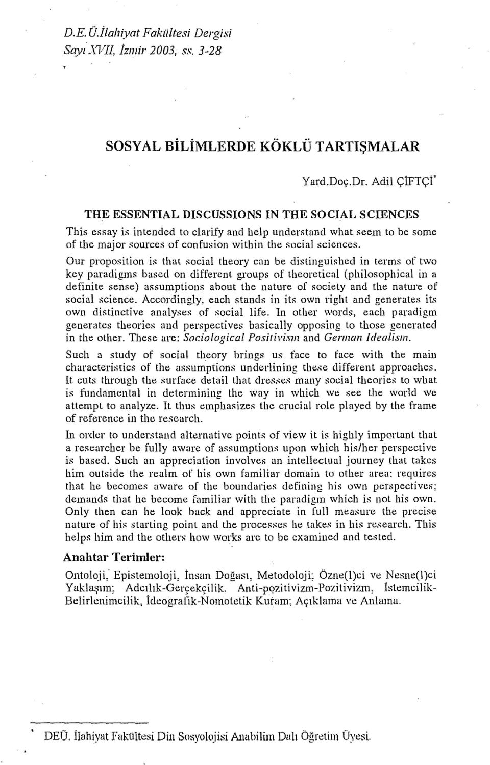 Our proposition is that social theory can be distinguished in terms of two key paradigms based on different groups of theoı etical (philosophical in a definite sense) assumptions ahout the nature of