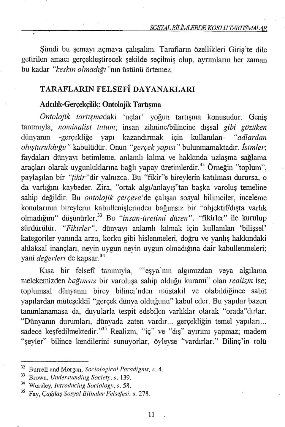 TARAFLARlN FELSEFI DAYANAKLARI Adedık-Gerçekçilik Ontolojik Taliışına Ontolr~jik tartışmadaki 'tıçlar' yoğun tartışına konusudur.