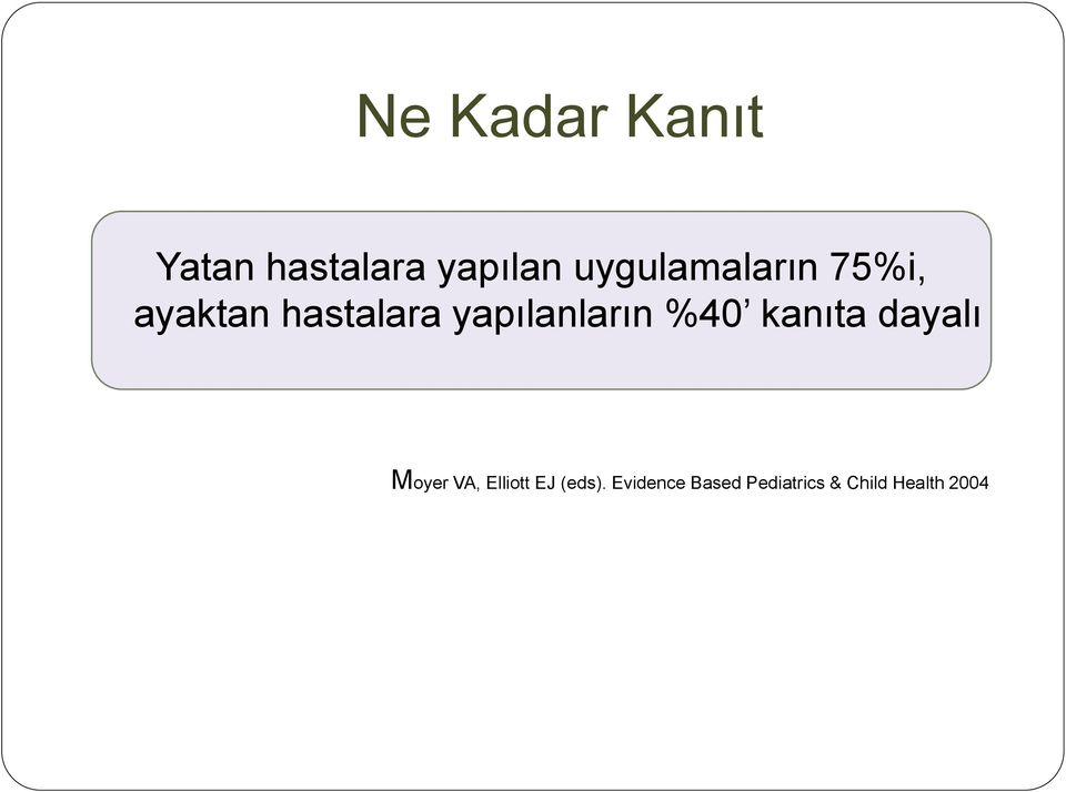 yapılanların %40 kanıta dayalı Moyer VA,