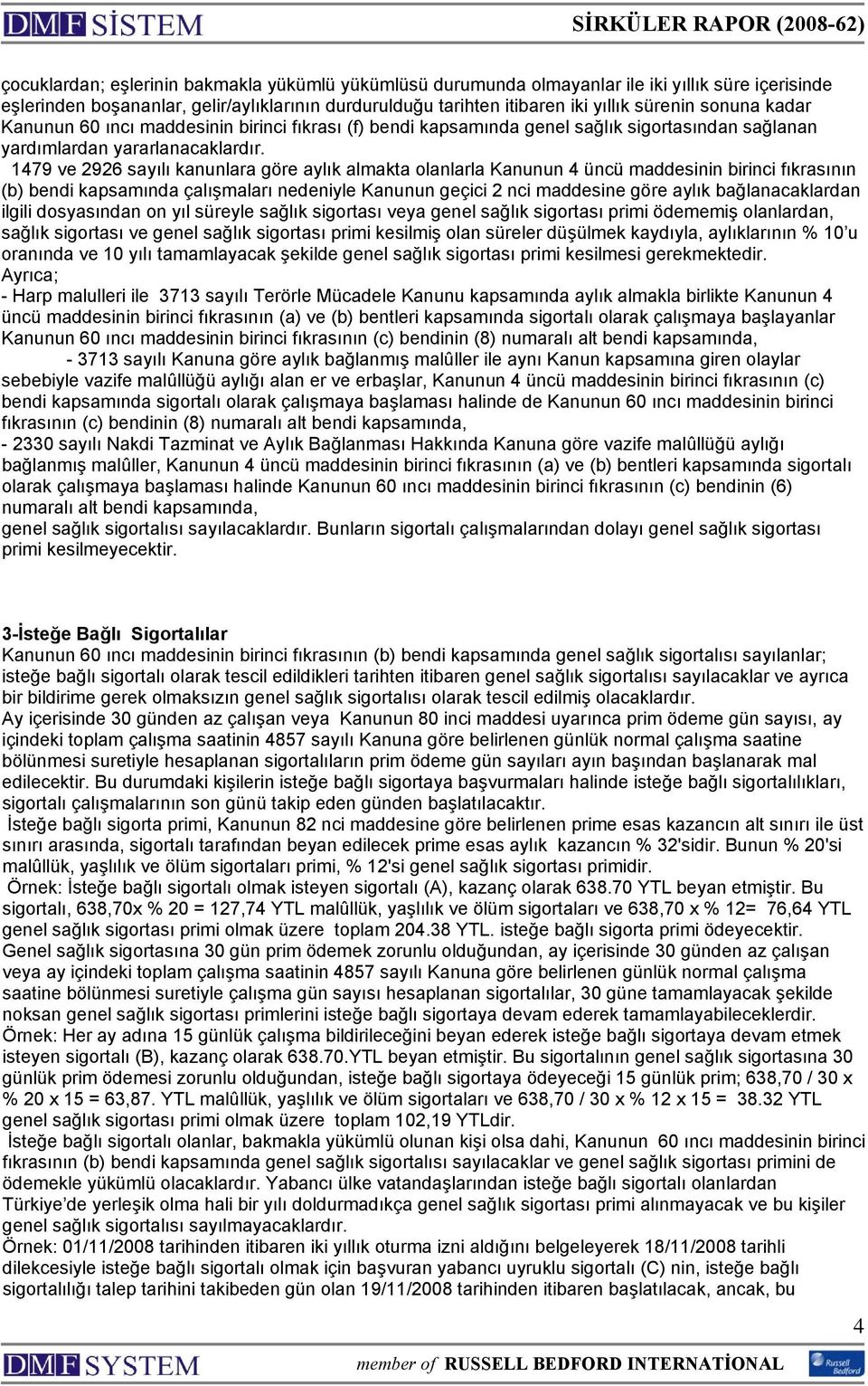 1479 ve 2926 sayılı kanunlara göre aylık almakta olanlarla Kanunun 4 üncü maddesinin birinci fıkrasının (b) bendi kapsamında çalışmaları nedeniyle Kanunun geçici 2 nci maddesine göre aylık