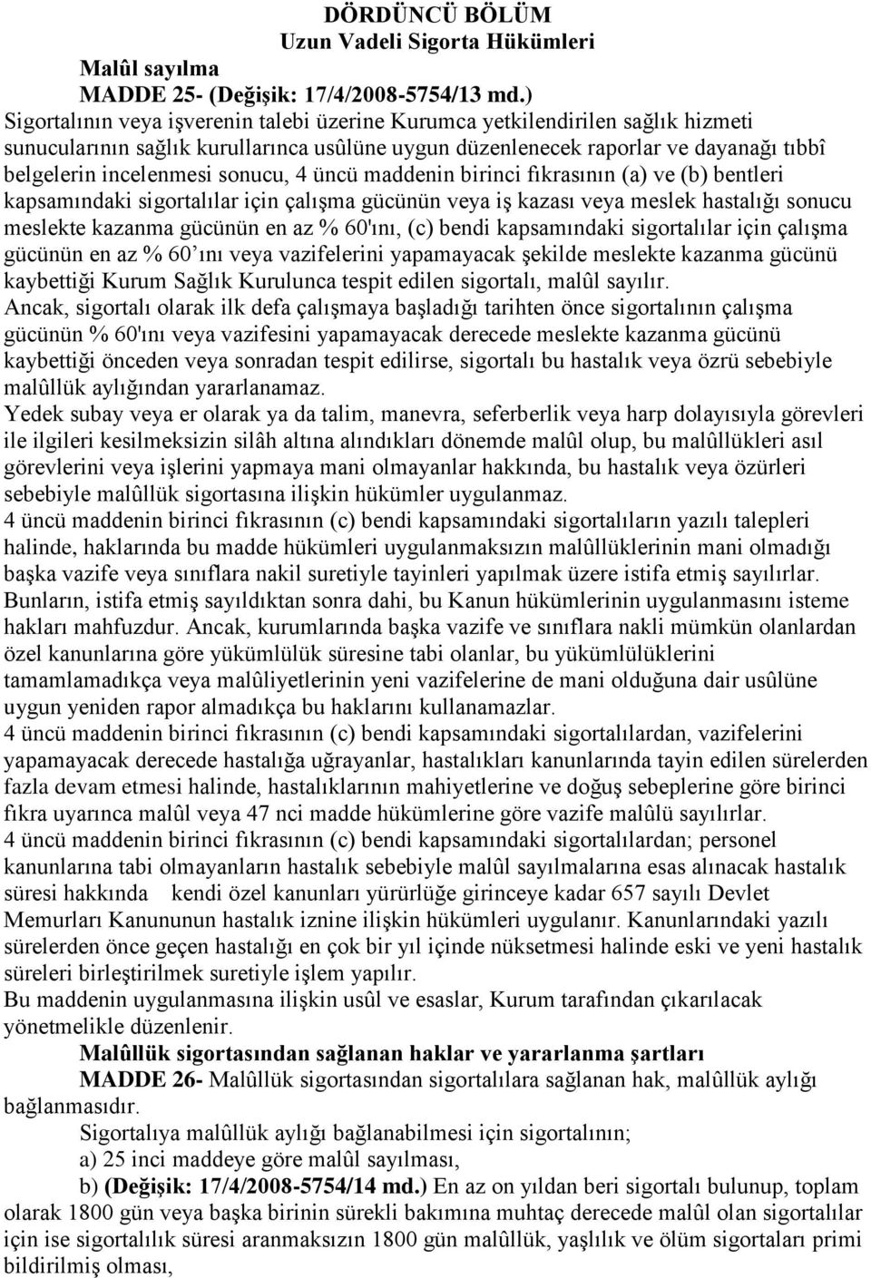 sonucu, 4 üncü maddenin birinci fıkrasının (a) ve (b) bentleri kapsamındaki sigortalılar için çalışma gücünün veya iş kazası veya meslek hastalığı sonucu meslekte kazanma gücünün en az % 60'ını, (c)