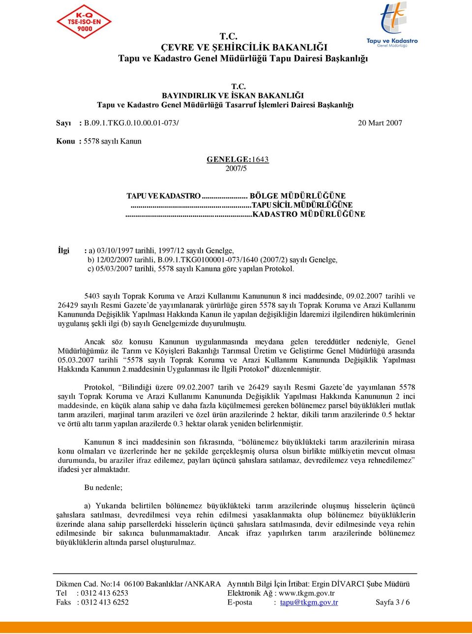 ..KADASTRO MÜDÜRLÜĞÜNE Ġlgi : a) 03/10/1997 tarihli, 1997/12 sayılı Genelge, b) 12/02/2007 tarihli, B.09.1.TKG0100001-073/1640 (2007/2) sayılı Genelge, c) 05/03/2007 tarihli, 5578 sayılı Kanuna göre yapılan Protokol.