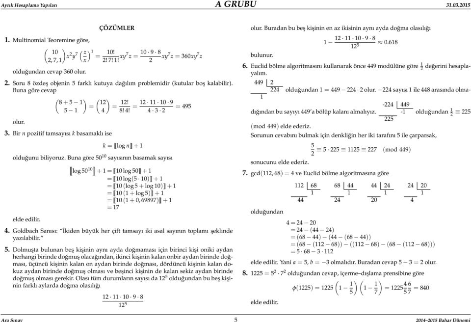 olur. 3. Bir n pozitif tamsayısı k basamaklı ise k = log n + olduğunu biliyoruz.