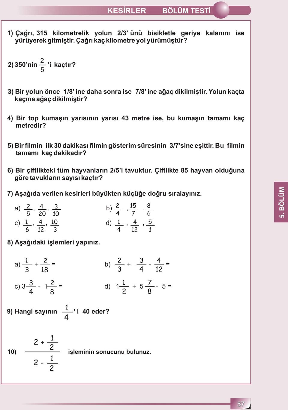 ) Bir filmin ilk 0 dakikası filmin gösterim süresinin / sine eşittir. Bu filmin tamamı kaç dakikadır? 6) Bir çiftlikteki tüm hayvanların / i tavuktur.