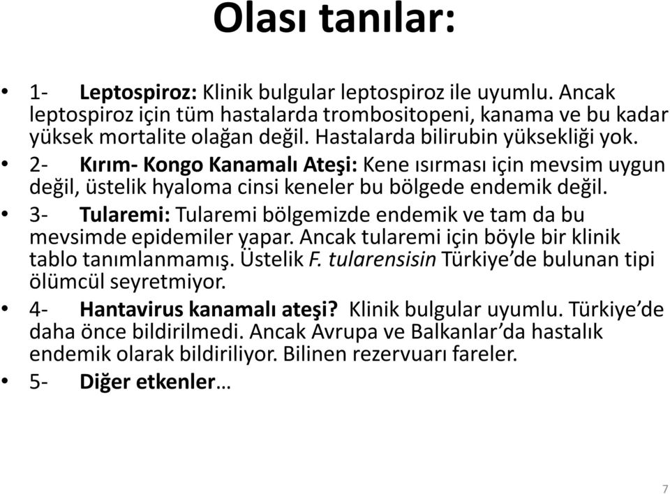 3- Tularemi: Tularemi bölgemizde endemik ve tam da bu mevsimde epidemiler yapar. Ancak tularemi için böyle bir klinik tablo tanımlanmamış. Üstelik F.