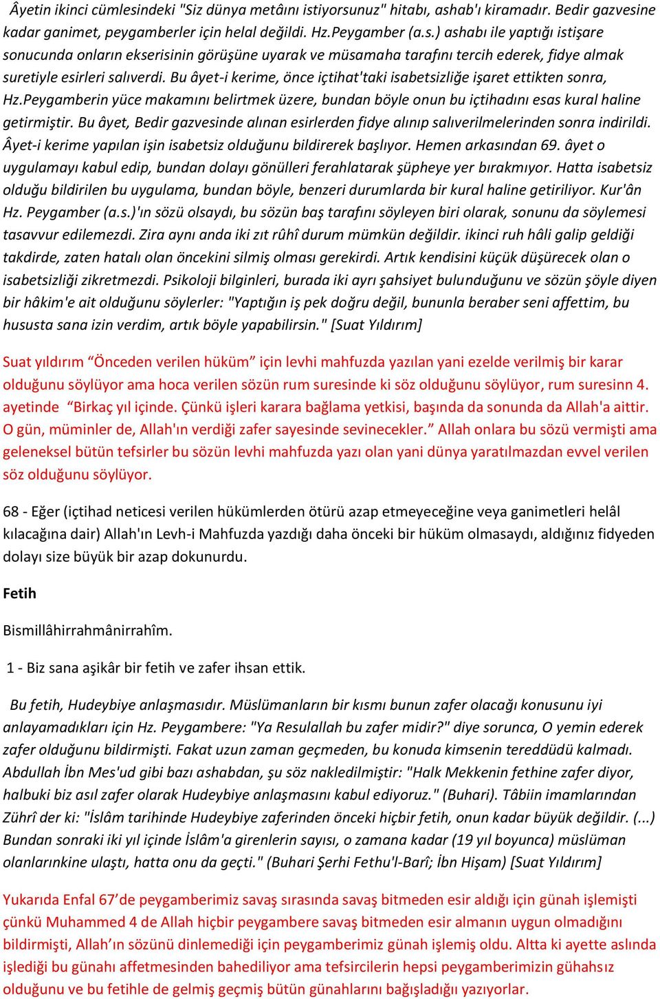 Bu âyet, Bedir gazvesinde alınan esirlerden fidye alınıp salıverilmelerinden sonra indirildi. Âyet-i kerime yapılan işin isabetsiz olduğunu bildirerek başlıyor. Hemen arkasından 69.