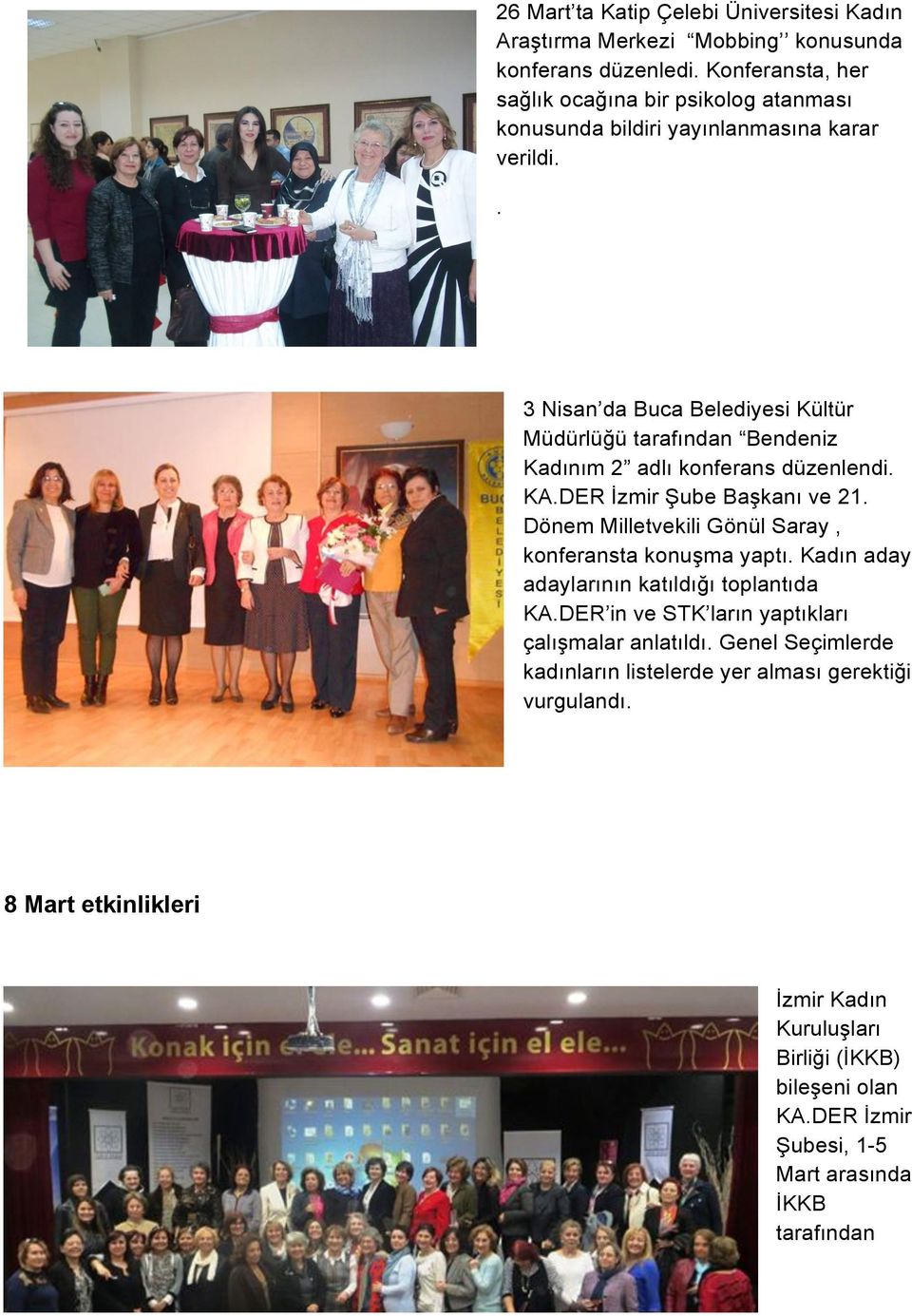 . 3 Nisan da Buca Belediyesi Kültür Müdürlüğü tarafından Bendeniz Kadınım 2 adlı konferans düzenlendi. KA.DER İzmir Şube Başkanı ve 21.