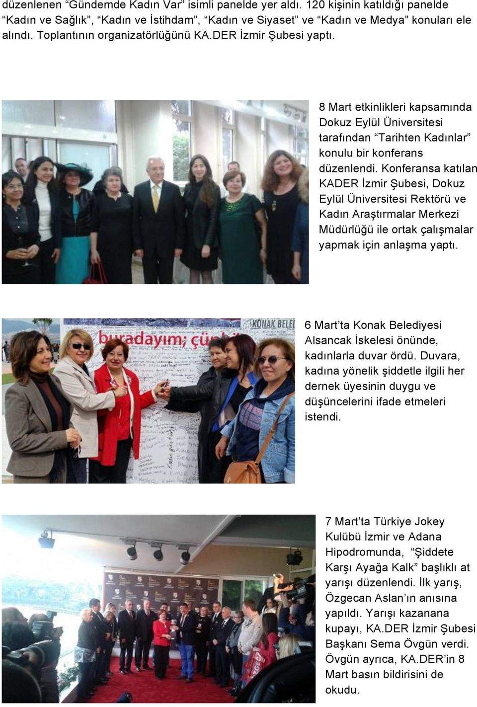Konferansa katılan KADER İzmir Şubesi, Dokuz Eylül Üniversitesi Rektörü ve Kadın Araştırmalar Merkezi Müdürlüğü ile ortak çalışmalar yapmak için anlaşma yaptı.