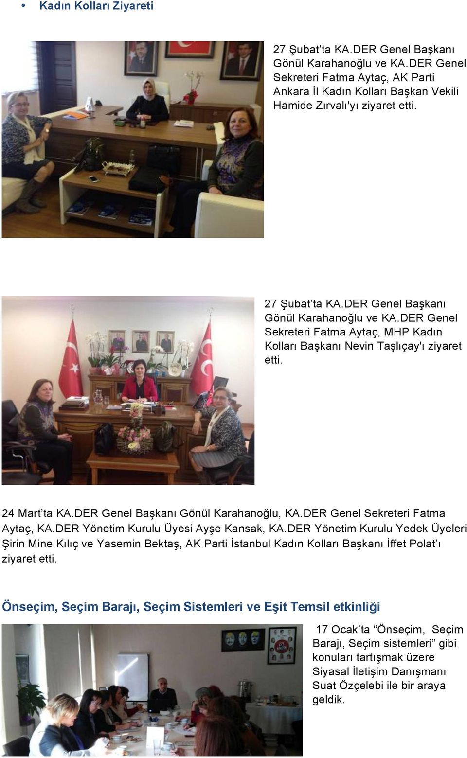DER Genel Başkanı Gönül Karahanoğlu, KA.DER Genel Sekreteri Fatma Aytaç, KA.DER Yönetim Kurulu Üyesi Ayşe Kansak, KA.