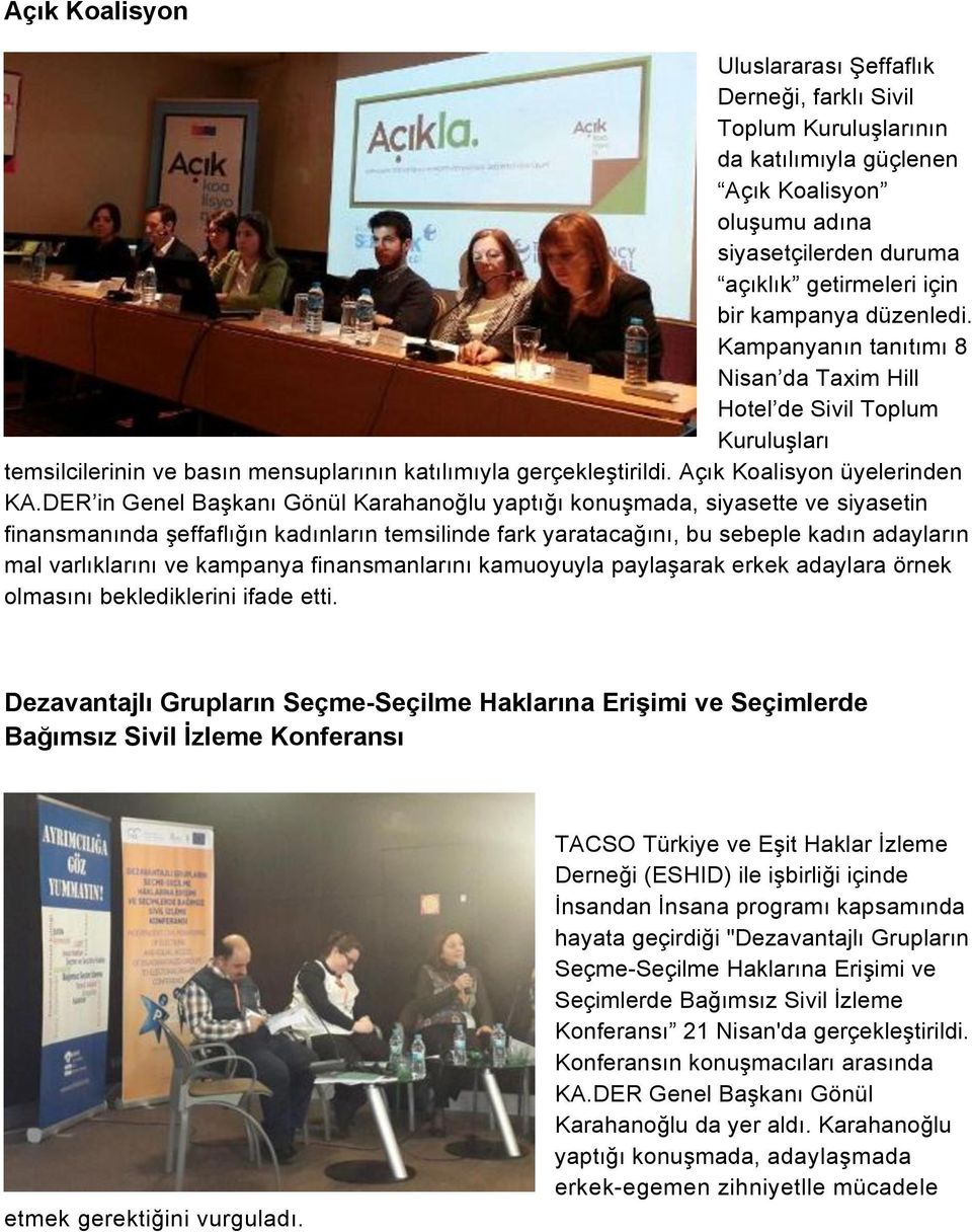 DER in Genel Başkanı Gönül Karahanoğlu yaptığı konuşmada, siyasette ve siyasetin finansmanında şeffaflığın kadınların temsilinde fark yaratacağını, bu sebeple kadın adayların mal varlıklarını ve