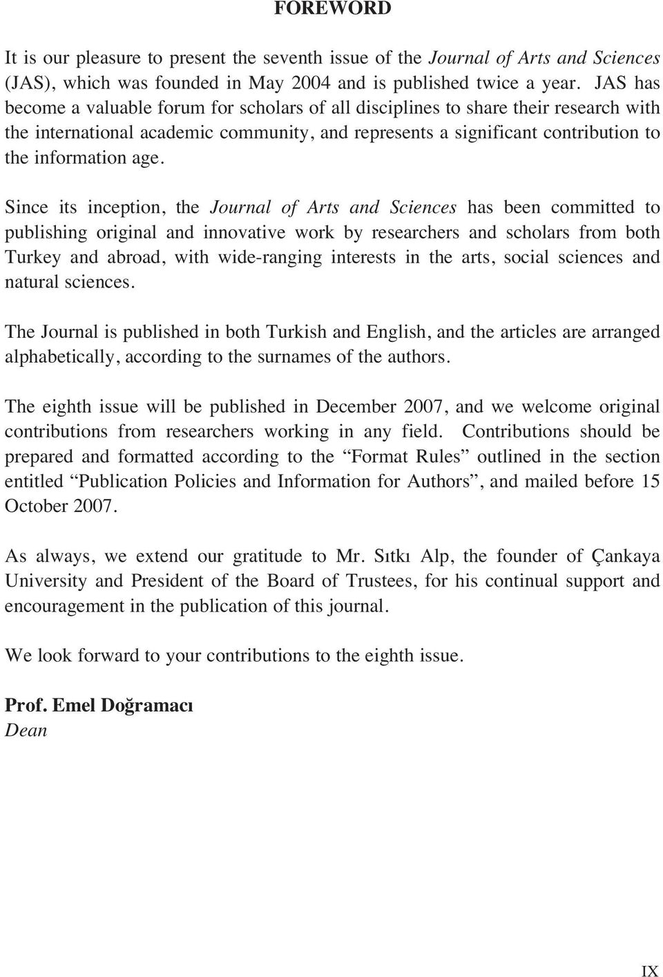 Since its inception, the Journal of Arts and Sciences has been committed to publishing original and innovative work by researchers and scholars from both Turkey and abroad, with wide-ranging