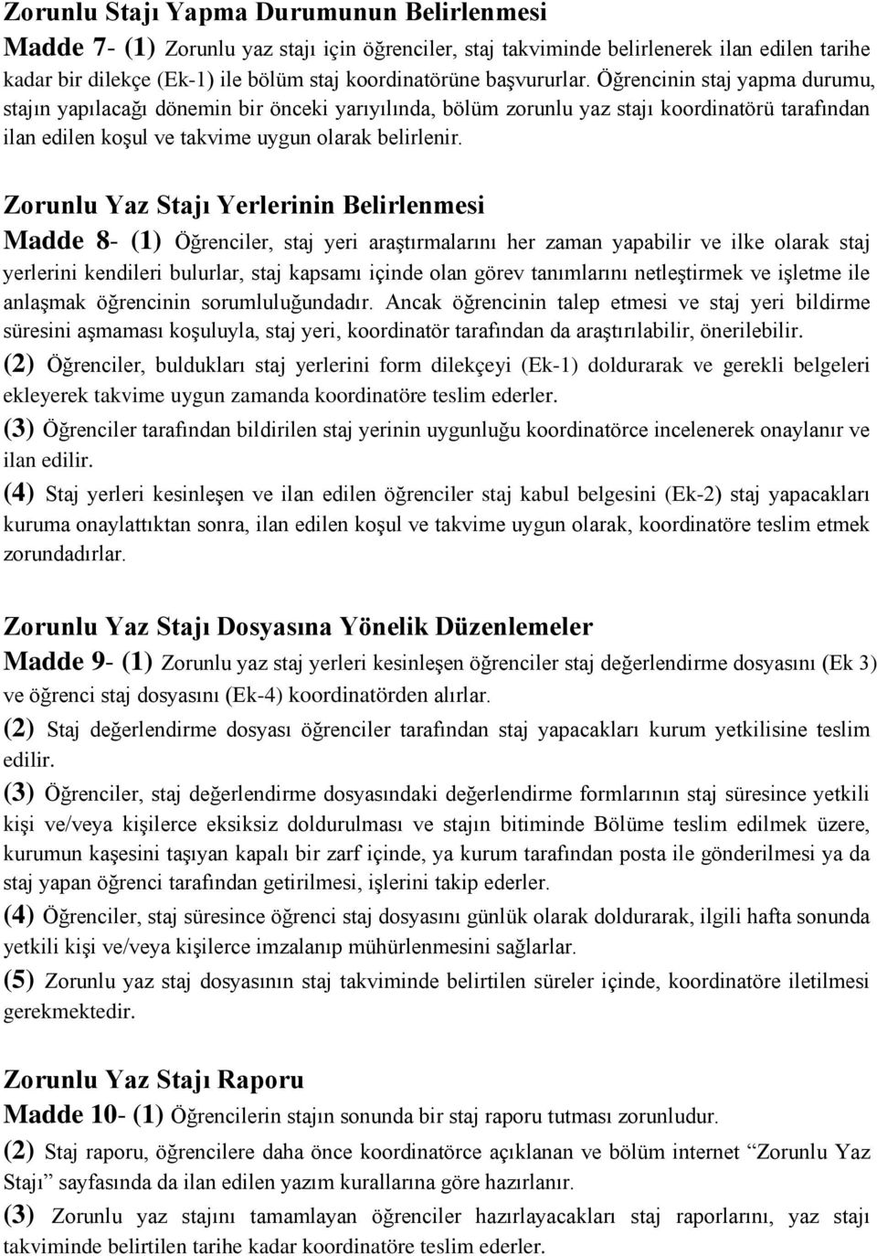 Zorunlu Yaz Stajı Yerlerinin Belirlenmesi Madde 8- (1) Öğrenciler, staj yeri araştırmalarını her zaman yapabilir ve ilke olarak staj yerlerini kendileri bulurlar, staj kapsamı içinde olan görev