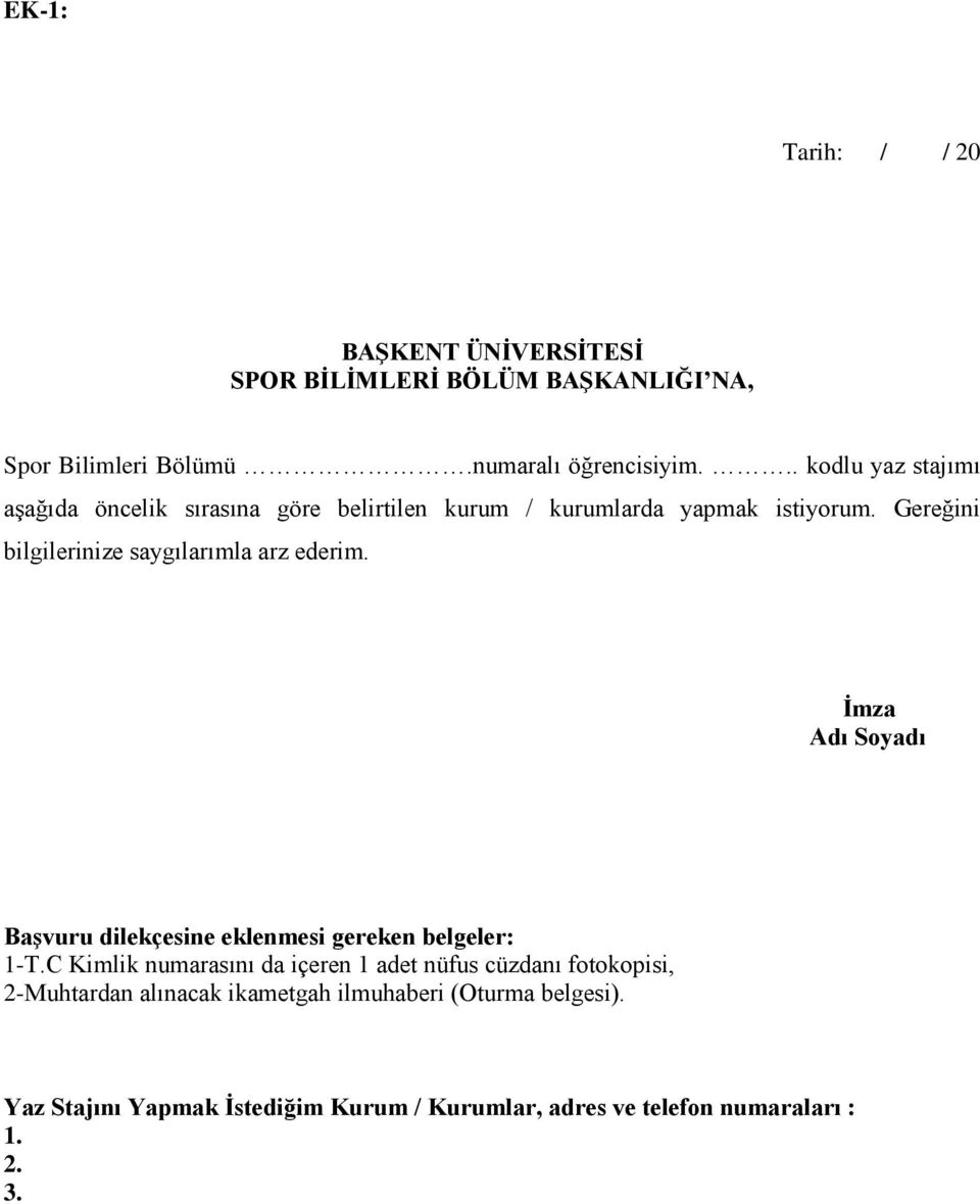 Gereğini bilgilerinize saygılarımla arz ederim. İmza Adı Soyadı Başvuru dilekçesine eklenmesi gereken belgeler: 1-T.