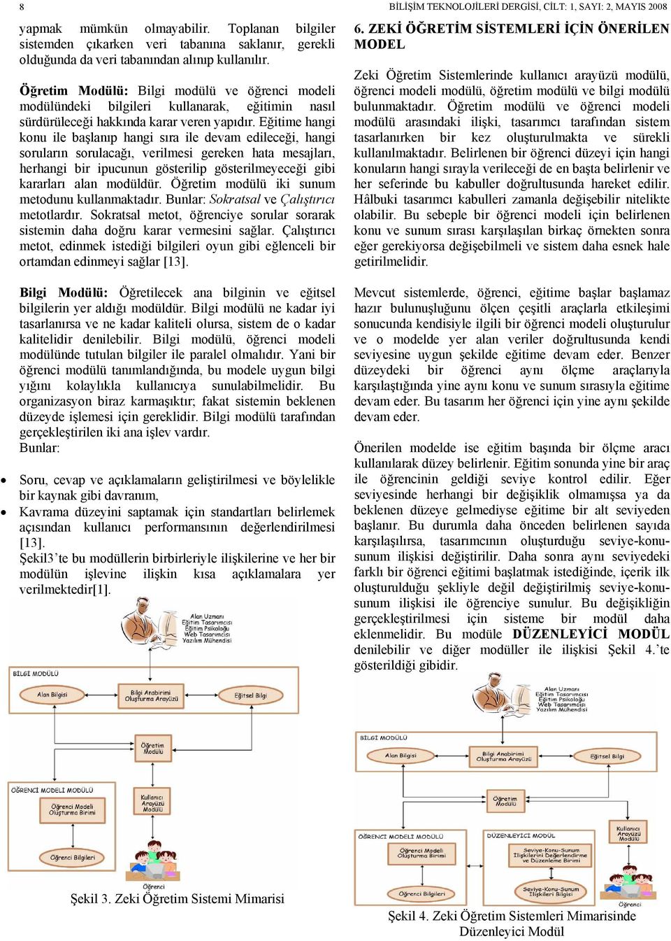 Eğitime hangi konu ile başlanıp hangi sıra ile devam edileceği, hangi soruların sorulacağı, verilmesi gereken hata mesajları, herhangi bir ipucunun gösterilip gösterilmeyeceği gibi kararları alan