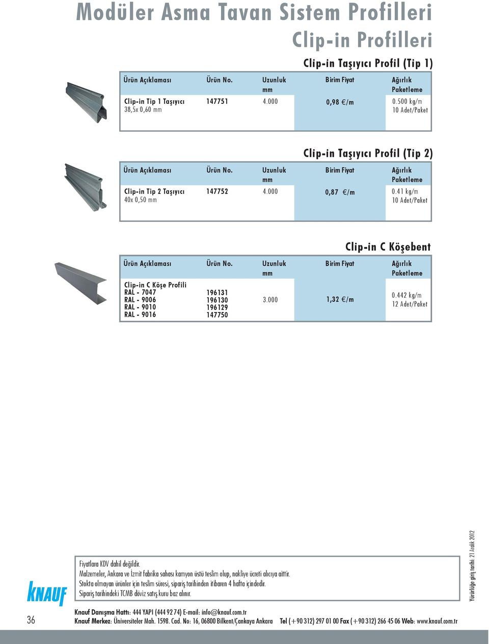 500 kg/m 10 Adet/Paket Clip-in Tip 2 Taþýyýcý 147752 40x 0,50 Clip-in Taþýyýcý Profil (Tip 2) 4.000 0,87 /m 0.