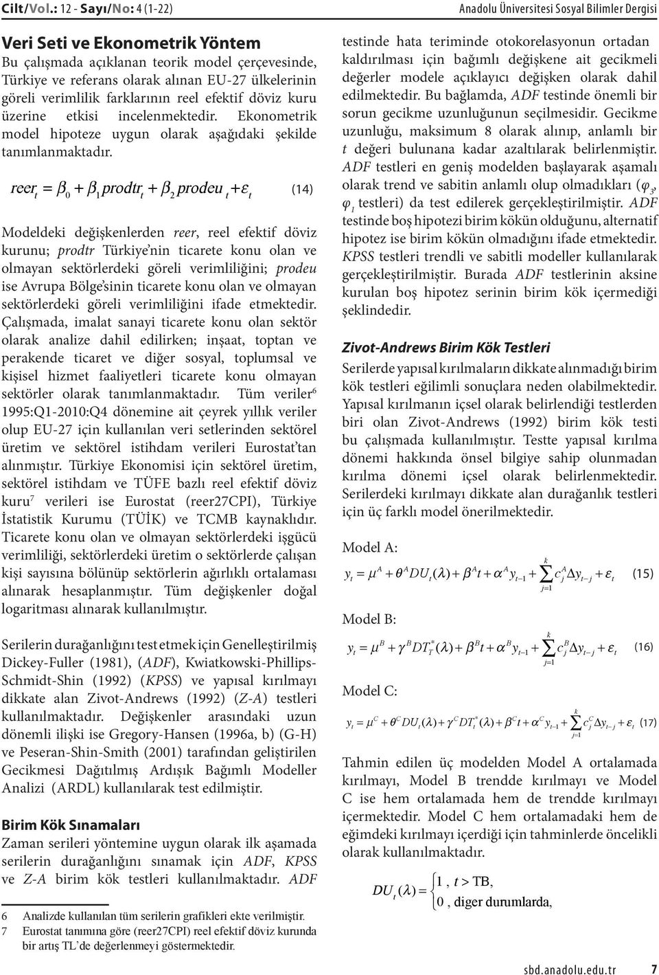 efektif döviz kuru üzerine etkisi incelenmektedir. Ekonometrik model hipoteze uygun olarak aşağıdaki şekilde tanımlanmaktadır.