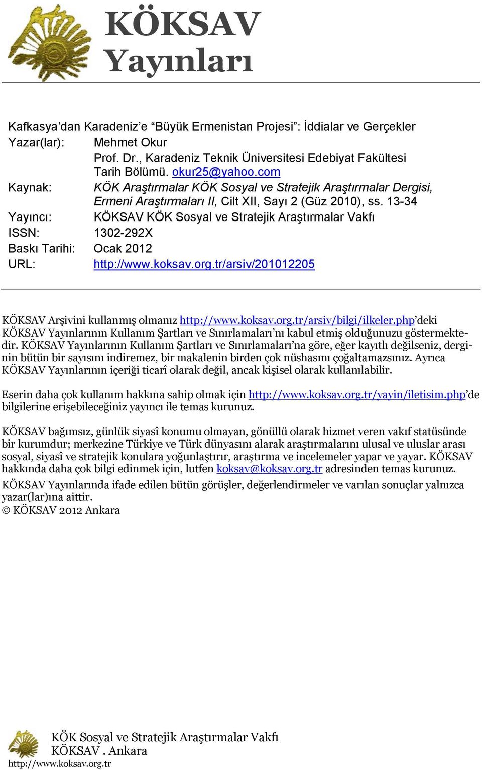 13-34 Yayıncı: KÖKSAV KÖK Sosyal ve Stratejik Araştırmalar Vakfı ISSN: 1302-292X Baskı Tarihi: Ocak 2012 URL: http://www.koksav.org.tr/arsiv/201012205 KÖKSAV Arşivini kullanmış olmanız http://www.