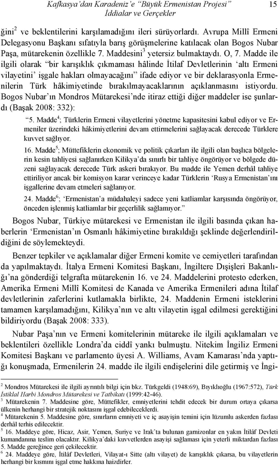 Madde ile ilgili olarak bir karışıklık çıkmaması hâlinde İtilaf Devletlerinin altı Ermeni vilayetini işgale hakları olmayacağını ifade ediyor ve bir deklarasyonla Ermenilerin Türk hâkimiyetinde