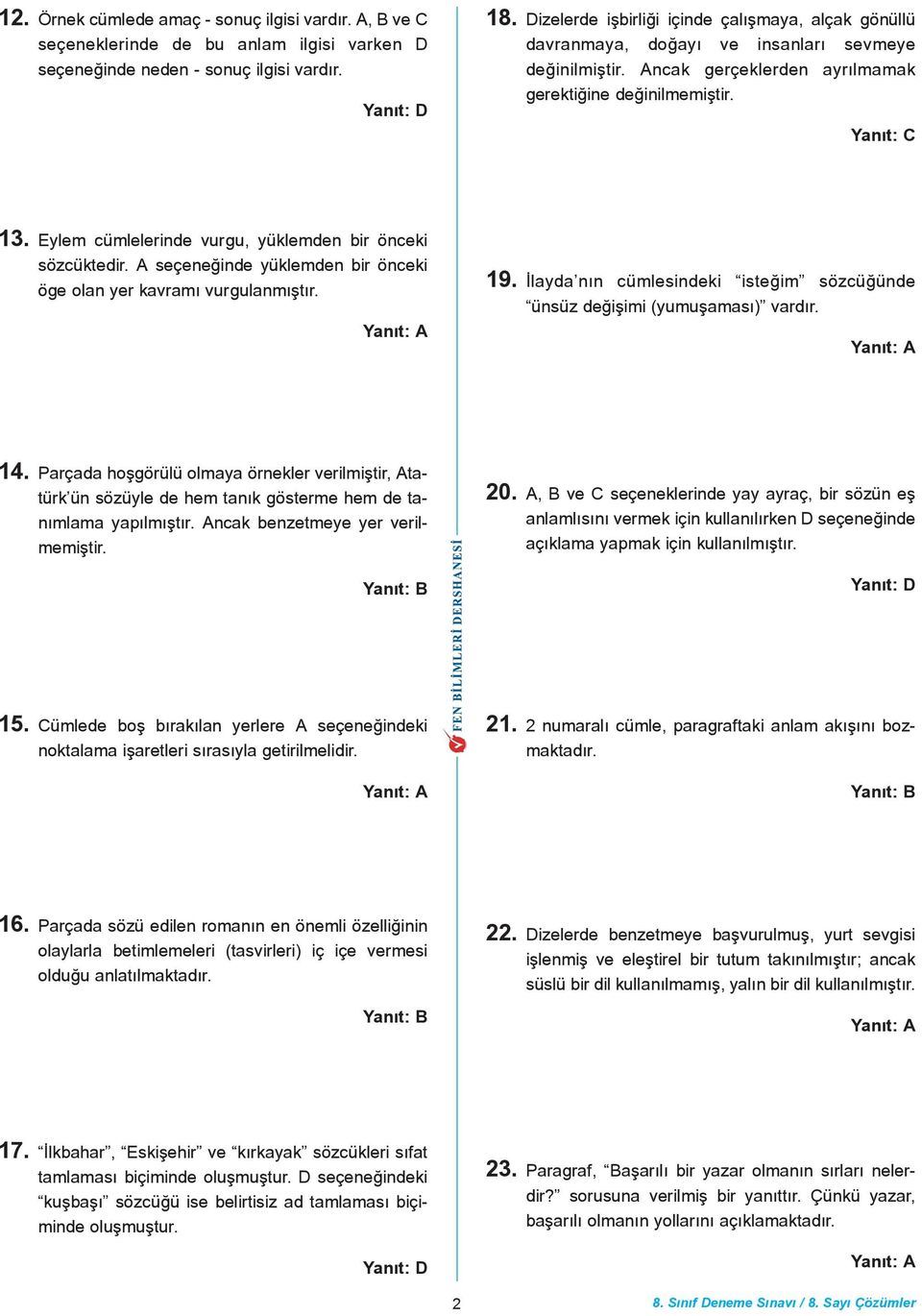 Eylem cümlelerinde vurgu, yüklemden bir önceki sözcüktedir. A seçeneðinde yüklemden bir önceki öge olan yer kavramý vurgulanmýþtýr. 19.