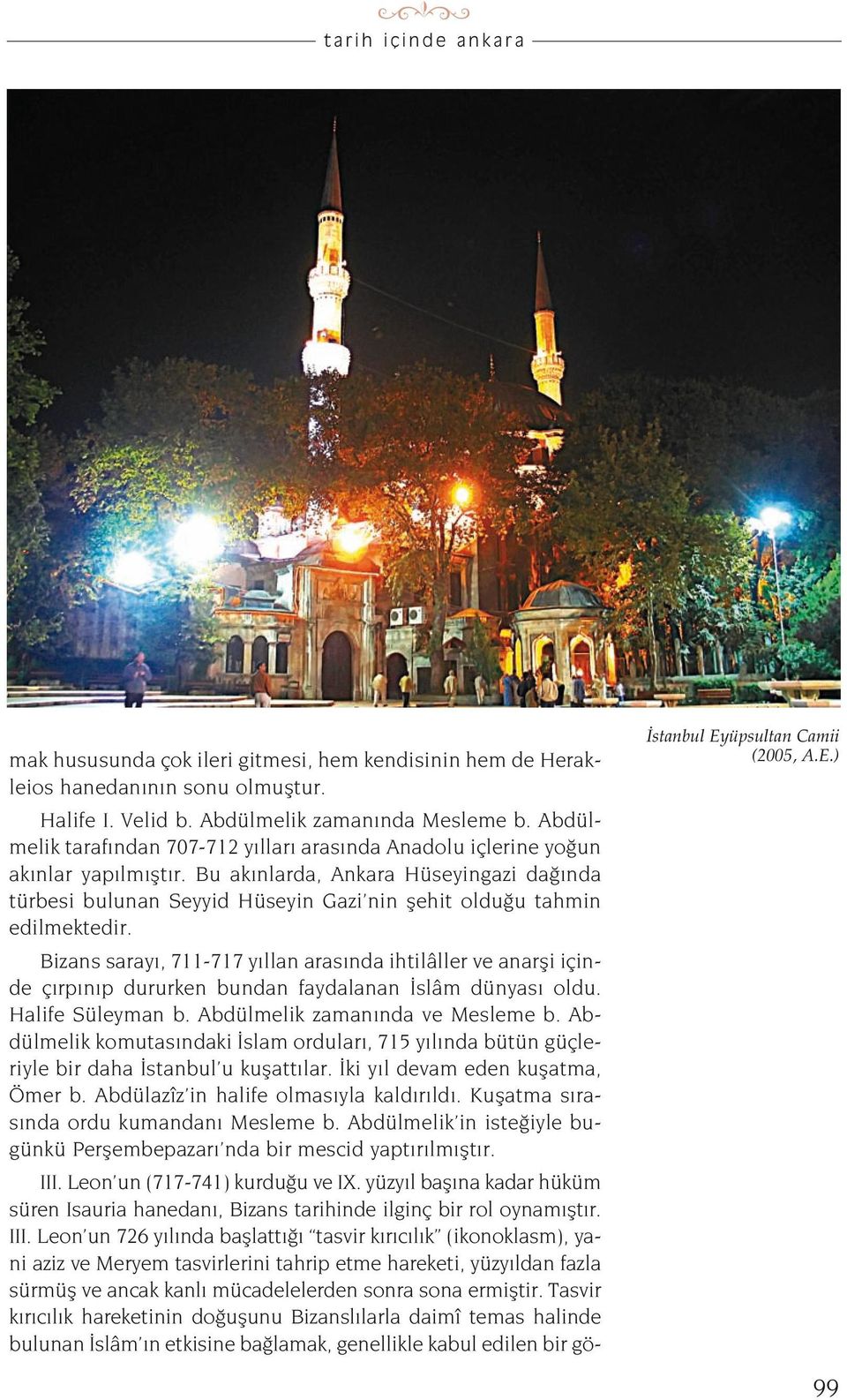 Bu ak nlarda, Ankara Hüseyingazi da nda türbesi bulunan Seyyid Hüseyin Gazi nin flehit oldu u tahmin edilmektedir.