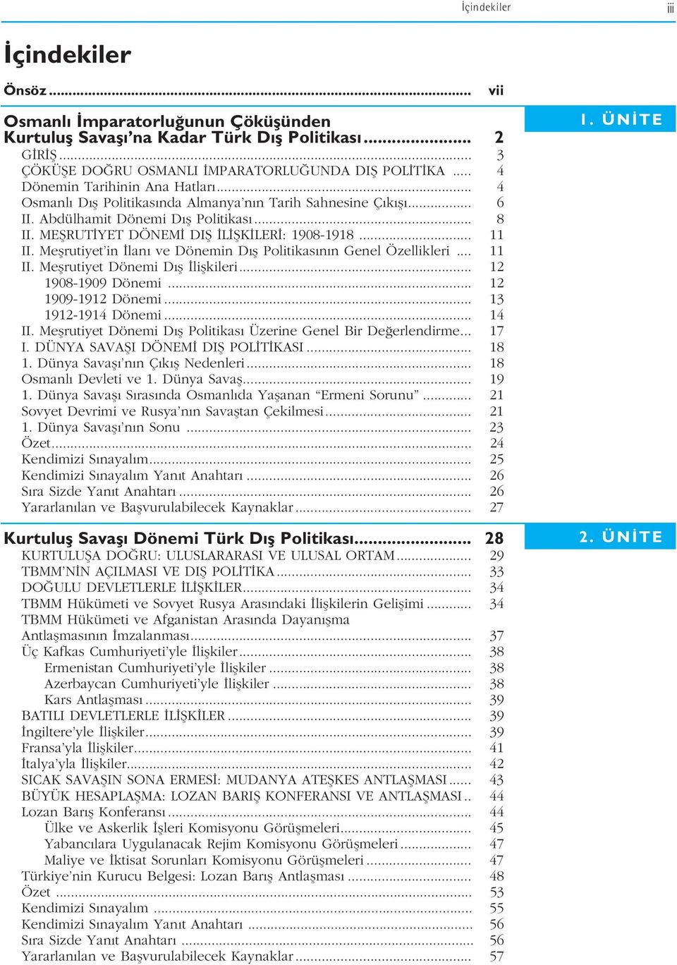 .. 11 II. Meflrutiyet in lan ve Dönemin D fl Politikas n n Genel Özellikleri... 11 II. Meflrutiyet Dönemi D fl liflkileri... 12 1908-1909 Dönemi... 12 1909-1912 Dönemi... 13 1912-1914 Dönemi... 14 II.