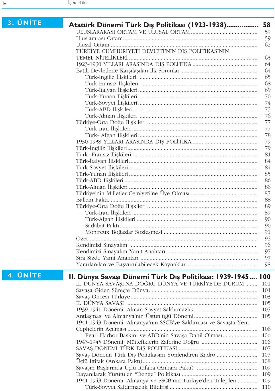 .. 65 Türk-Frans z liflkileri... 68 Türk- talyan liflkileri... 69 Türk-Yunan liflkileri... 70 Türk-Sovyet liflkileri... 74 Türk-ABD liflkileri... 75 Türk-Alman liflkileri.