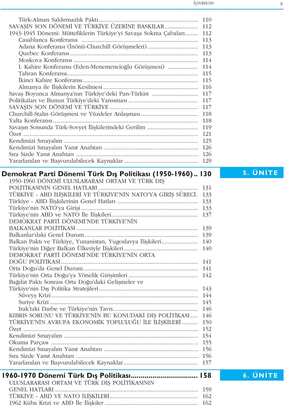 .. 115 kinci Kahire Konferans... 115 Almanya ile liflkilerin Kesilmesi... 116 Savafl Boyunca Almanya n n Türkiye deki Pan-Türkist... 117 Politikalar ve Bunun Türkiye deki Yans mas.