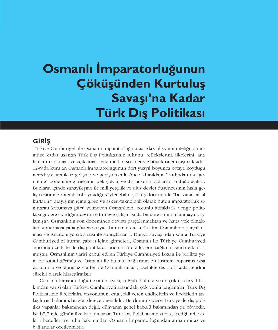 1299 da kurulan Osmanl mparatorlu unun dört yüzy l boyunca ortaya koydu u neredeyse aral ks z geliflme ve genifllemenin önce duraklama ard ndan da gerileme dönemine girmesinin pek çok iç ve d fl