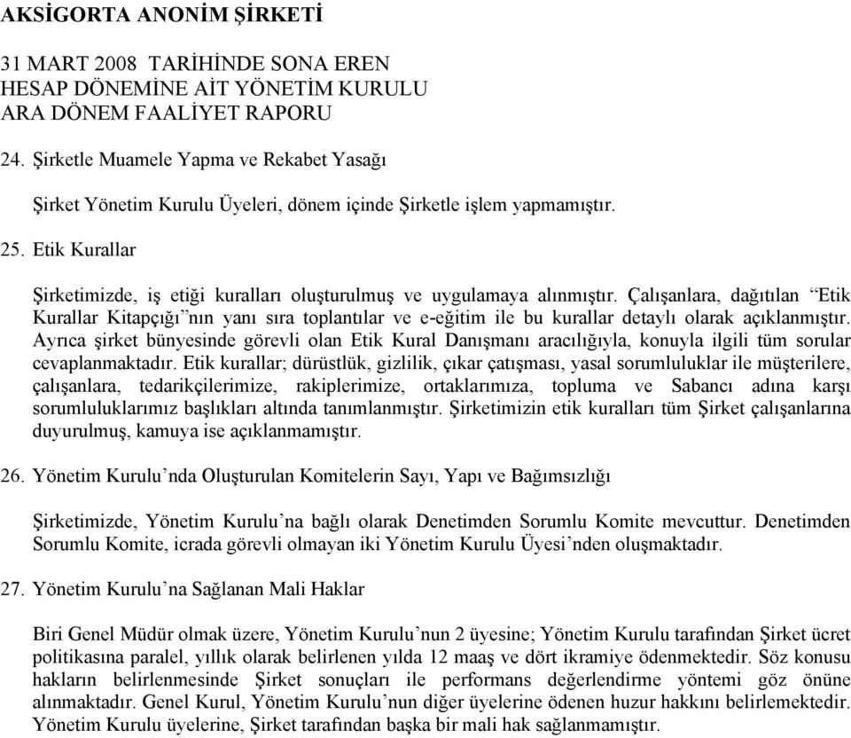 Çalışanlara, dağıtılan Etik Kurallar Kitapçığı nın yanı sıra toplantılar ve e-eğitim ile bu kurallar detaylı olarak açıklanmıştır.