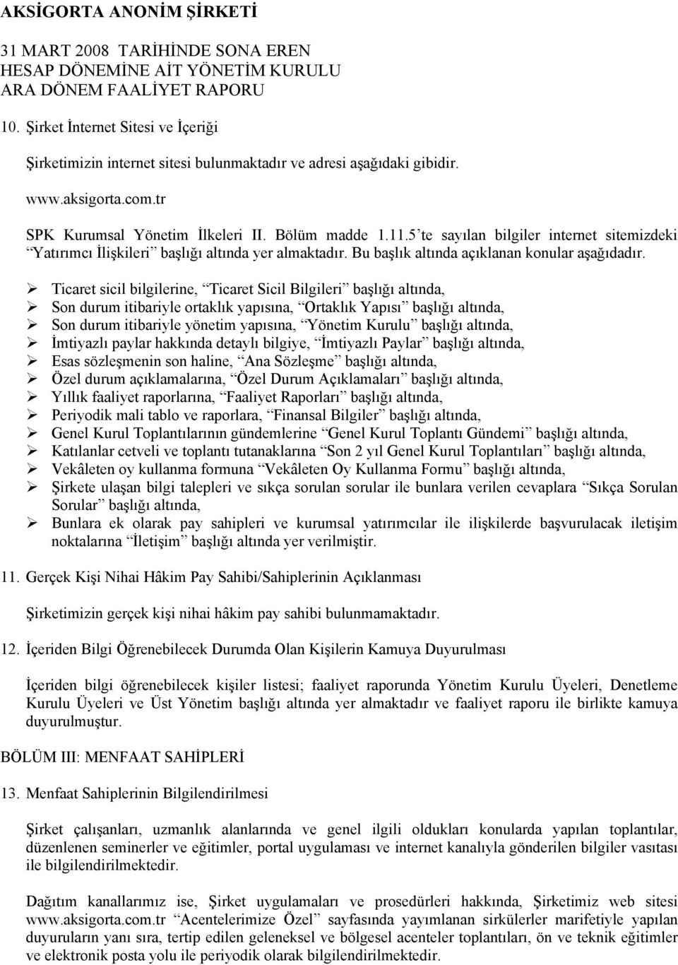 Ticaret sicil bilgilerine, Ticaret Sicil Bilgileri başlığı altında, Son durum itibariyle ortaklık yapısına, Ortaklık Yapısı başlığı altında, Son durum itibariyle yönetim yapısına, Yönetim Kurulu