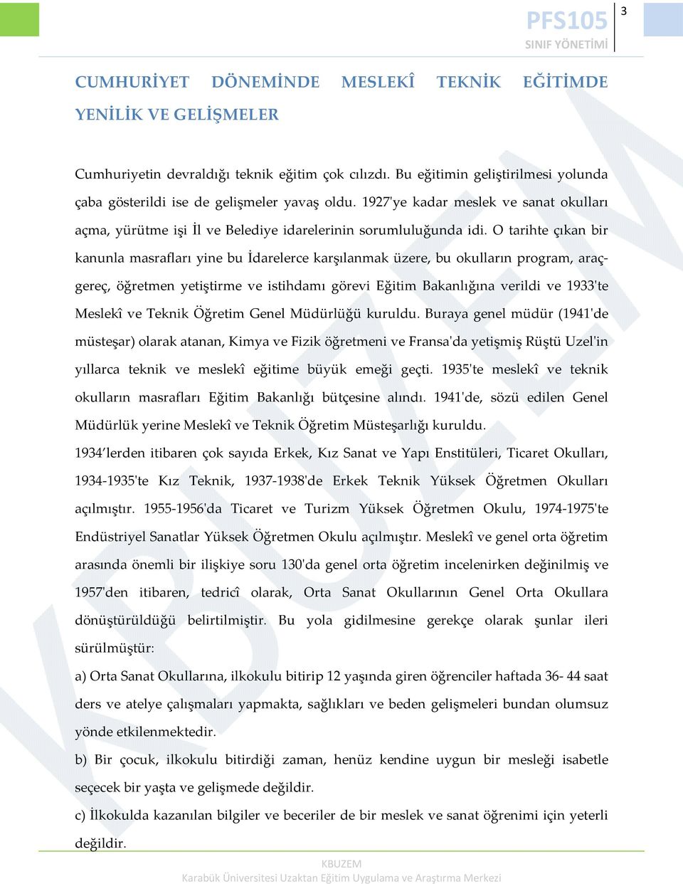 O tarihte çıkan bir kanunla masrafları yine bu İdarelerce karşılanmak üzere, bu okulların program, araçgereç, öğretmen yetiştirme ve istihdamı görevi Eğitim Bakanlığına verildi ve 1933ʹte Meslekî ve