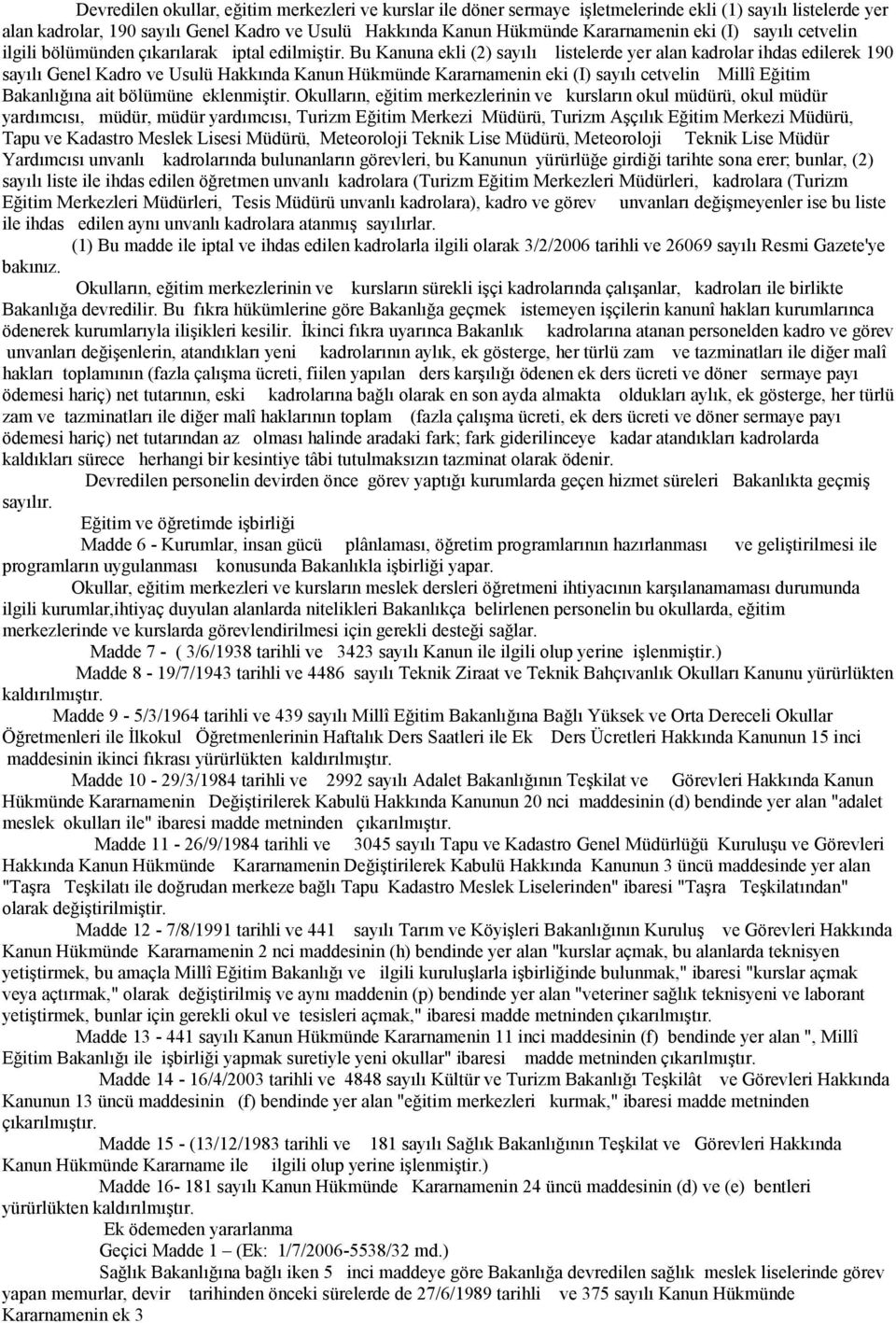 Bu Kanuna ekli (2) sayılı listelerde yer alan kadrolar ihdas edilerek 190 sayılı Genel Kadro ve Usulü Hakkında Kanun Hükmünde Kararnamenin eki (I) sayılı cetvelin Millî Eğitim Bakanlığına ait